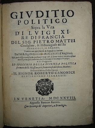 Pietro Mattei Giuditio politico sopra la vita di Luigi XI Re di Francia... 1628 Venetia appresso Barezzo Barezzi